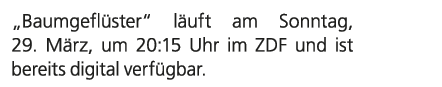 „Baumgefl ster“ l uft am Sonntag, 29. M rz, um 20:15 Uhr im ZDF und ist bereits digital verf gbar.