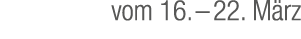 vom 16. – 22. M rz