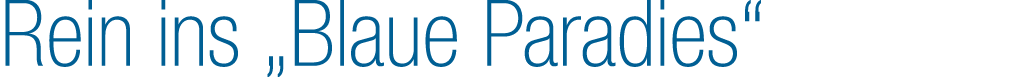 Rein ins „Blaue Paradies“