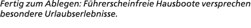 Fertig zum Ablegen: F hrerscheinfreie Hausboote versprechen besondere Urlaubserlebnisse.