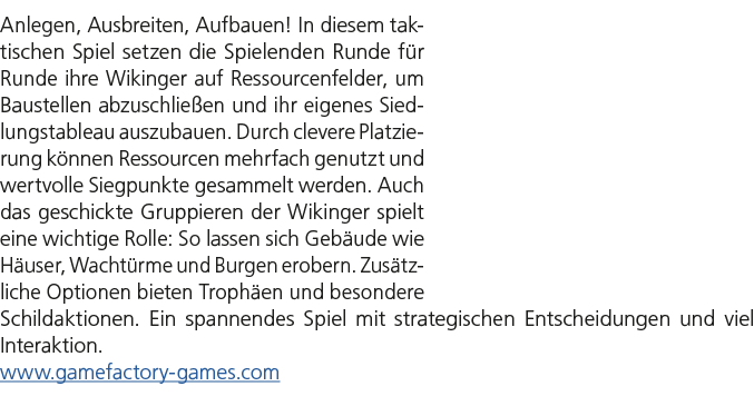 Anlegen, Ausbreiten, Aufbauen! In diesem taktischen Spiel setzen die Spielenden Runde f r Runde ihre Wikinger auf Res...