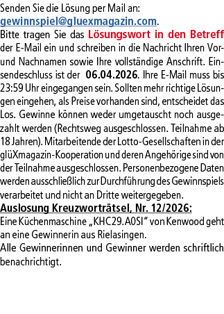 Senden Sie die L sung per Mail an: gewinnspiel@­gluexmagazin.com. Bitte tragen Sie das L sungswort in den Betreff der...