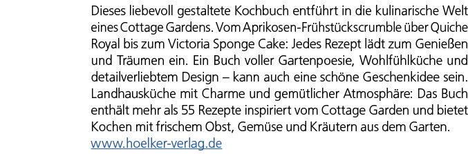 Dieses liebevoll gestaltete Kochbuch entf hrt in die kulinarische Welt eines Cottage Gardens. Vom Aprikosen Fr hst ck...