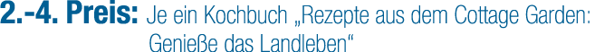 2. 4. Preis: Je ein Kochbuch „Rezepte aus dem Cottage Garden: Genie e das Landleben“