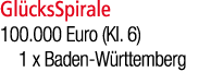 Gl cksSpirale 100.000 Euro (Kl. 6) 1 x Baden W rttemberg