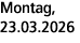 Montag, 23.03.2026