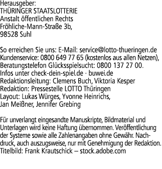 Herausgeber: TH RINGER STAATSLOTTERIE Anstalt ffentlichen Rechts Fr hliche Mann Stra e 3b, 98528 Suhl So erreichen S...