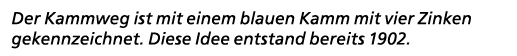 Der Kammweg ist mit einem blauen Kamm mit vier Zinken gekennzeichnet. Diese Idee entstand bereits 1902.