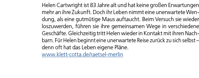 Helen Cartwright ist 83 Jahre alt und hat keine gro en Erwartungen mehr an ihre Zukunft. Doch ihr Leben nimmt eine un...