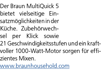 Der Braun MultiQuick 5 bietet vielseitige Einsatzm glichkeiten in der K che. Zubeh rwechsel per Klick sowie 21 Geschw...