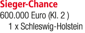 Sieger Chance 600.000 Euro (Kl. 2 ) 1 x Schleswig Holstein
