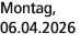 Montag, 06.04.2026