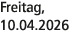 Freitag, 10.04.2026