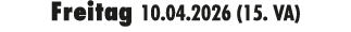 Freitag 10.04.2026 (15. VA)