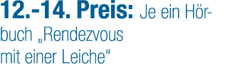 12. 14. Preis: Je ein H rbuch „Rendezvous mit einer Leiche“