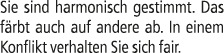 Sie sind harmonisch gestimmt. Das f rbt auch auf andere ab. In einem Konflikt verhalten Sie sich fair.