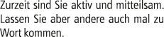 Zurzeit sind Sie aktiv und mitteilsam. Lassen Sie aber andere auch mal zu Wort kommen.