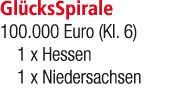 Gl cksSpirale 100.000 Euro (Kl. 6) 1 x Hessen 1 x Niedersachsen