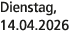 Dienstag, 14.04.2026