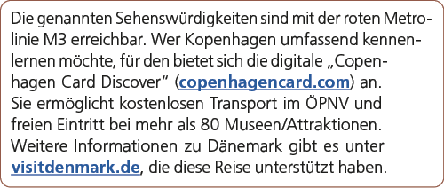 Die genannten Sehensw rdigkeiten sind mit der roten Metrolinie M3 erreichbar. Wer Kopenhagen umfassend kennenlernen m...
