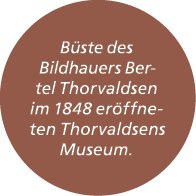 B ste des Bildhauers Bertel Thorvaldsen im 1848 er ffneten Thorvaldsens Museum.