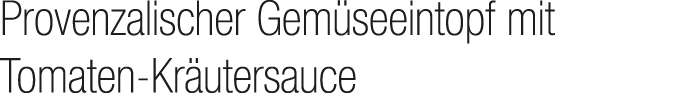 Provenzalischer Gem seeintopf mit Tomaten Kr utersauce 