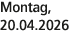 Montag, 20.04.2026