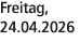 Freitag, 24.04.2026