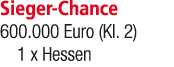 Sieger Chance 600.000 Euro (Kl. 2) 1 x Hessen