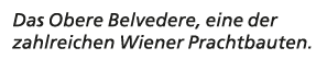 Das Obere Belvedere, eine der zahlreichen Wiener Prachtbauten. 