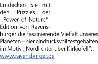 Entdecken Sie mit den Puzzles der „Power of Nature“ Edition von Ravensburger die faszinierende Vielfalt unseres Plane...