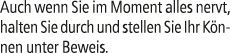 Auch wenn Sie im Moment alles nervt, halten Sie durch und stellen Sie Ihr K nnen unter Beweis.