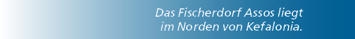 Das Fischerdorf Assos liegt im Norden von Kefalonia.
