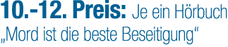 10. 12. Preis: Je ein H rbuch „Mord ist die beste Beseitigung“