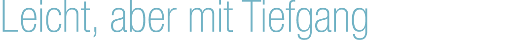 Leicht, aber mit Tiefgang