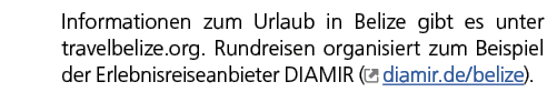Informationen zum Urlaub in Belize gibt es unter travelbelize.org. Rundreisen organisiert zum Beispiel der Erlebnisre...