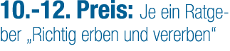 10. 12. Preis: Je ein Ratgeber „Richtig erben und vererben“