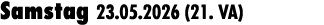 Samstag 23.05.2026 (21. VA)