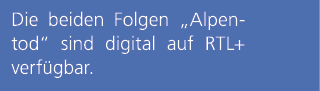 Die beiden Folgen „Alpentod“ sind digital auf RTL+ verf gbar.