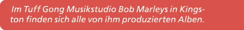 Im Tuff Gong Musikstudio Bob Marleys in Kingston finden sich alle von ihm produzierten Alben.