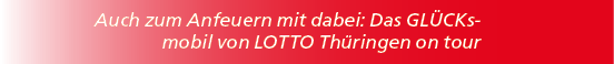 Auch zum Anfeuern mit dabei: Das GL CKsmobil von LOTTO Th ringen on tour