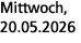 Mittwoch, 20.05.2026