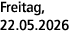 Freitag, 22.05.2026