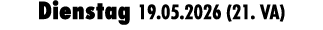 Dienstag 19.05.2026 (21. VA)