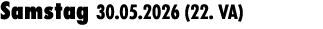 Samstag 30.05.2026 (22. VA) 