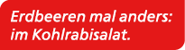 Erdbeeren mal anders: im Kohlrabisalat. 