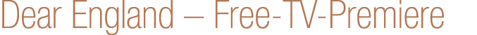 Dear England – Free TV Premiere