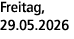 Freitag, 29.05.2026