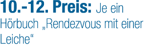 10. 12. Preis: Je ein H rbuch „Rendezvous mit einer Leiche“