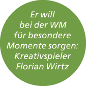 Er will bei der WM f r besondere Momente sorgen: Kreativspieler Florian Wirtz